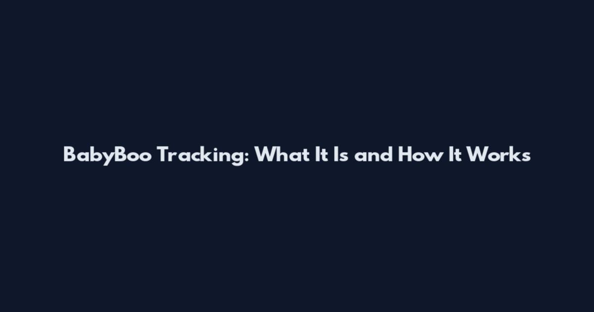 BabyBoo Tracking: What It Is and How It Works
