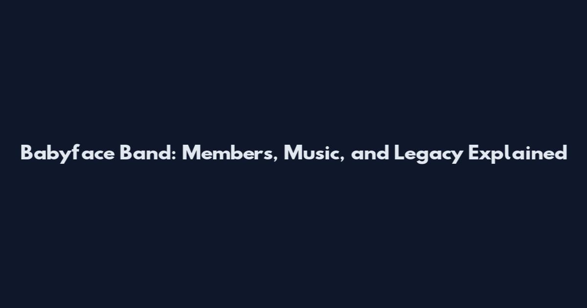 Babyface Band: Members, Music, and Legacy Explained