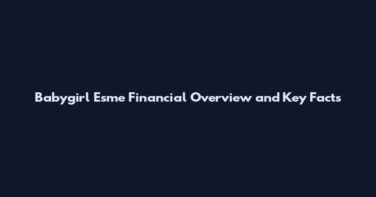 Babygirl Esme Financial Overview and Key Facts