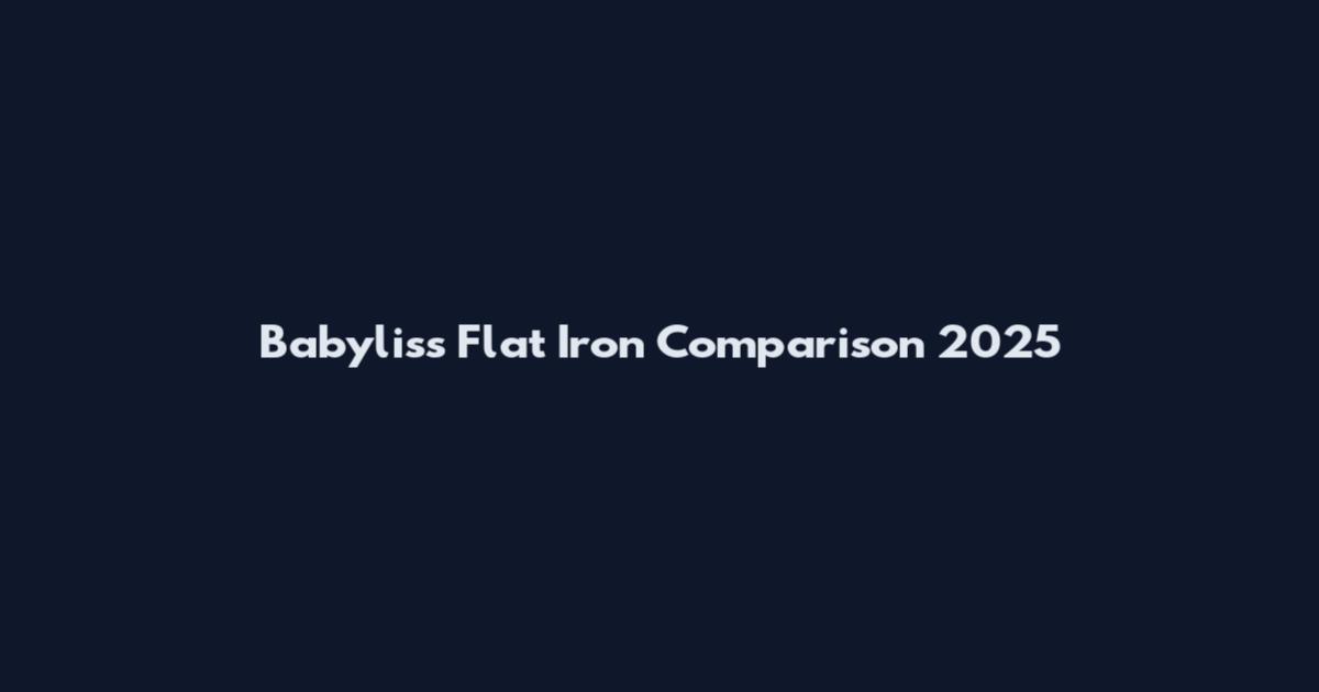 Babyliss Flat Iron Comparison 2025