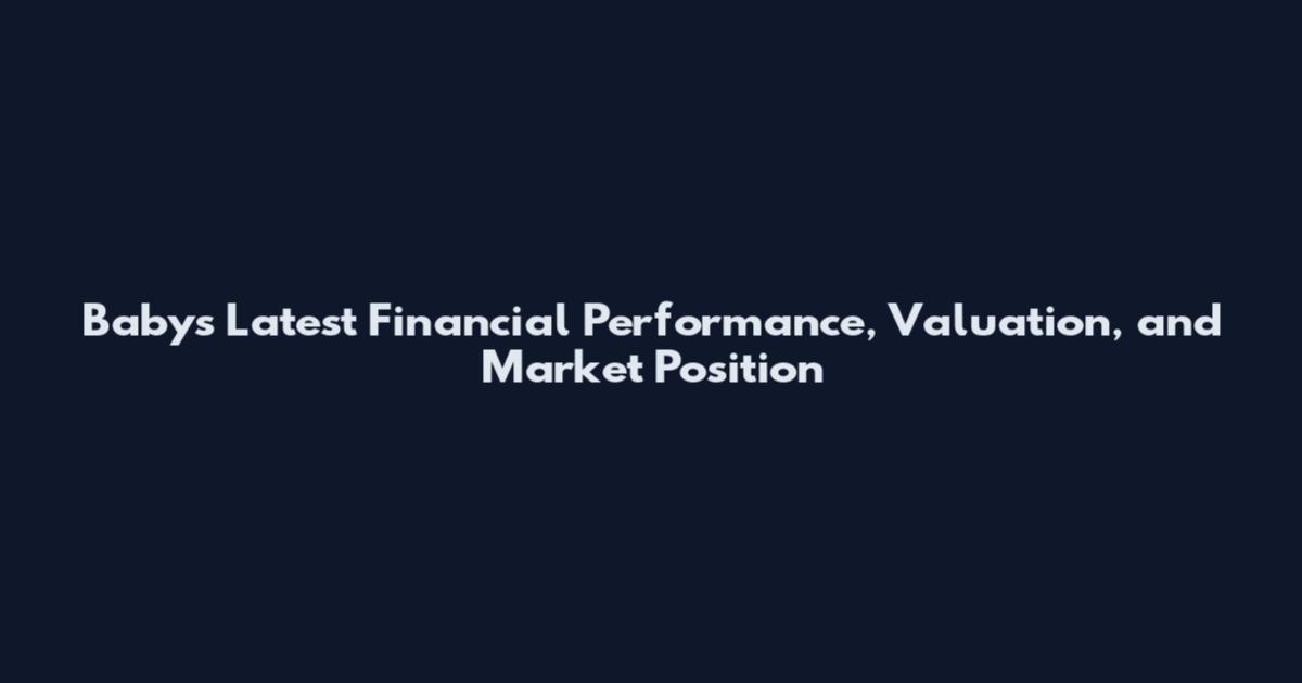 Babys Latest Financial Performance, Valuation, and Market Position