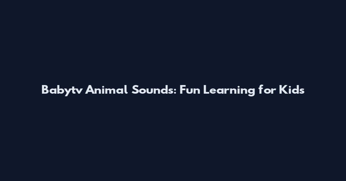 Babytv Animal Sounds: Fun Learning for Kids