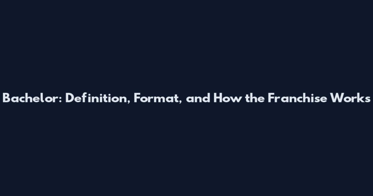 Bachelor: Definition, Format, and How the Franchise Works