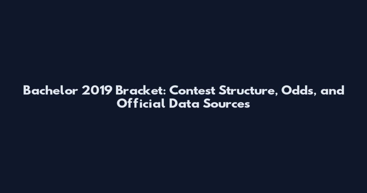 Bachelor 2019 Bracket: Contest Structure, Odds, and Official Data Sources