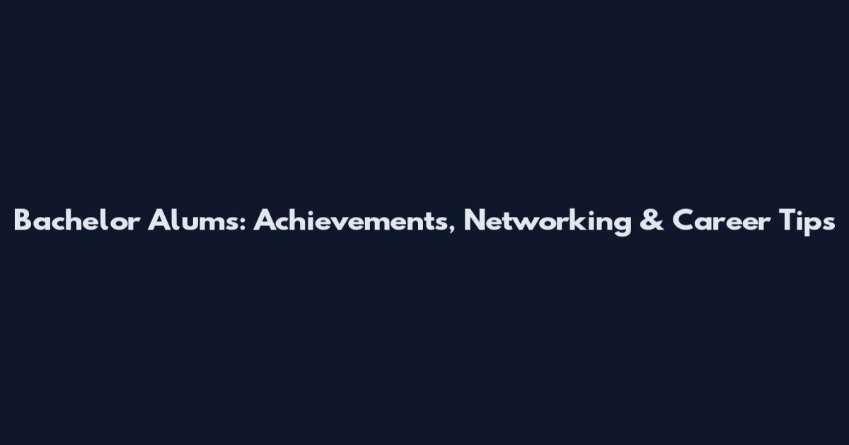 Bachelor Alums: Achievements, Networking & Career Tips