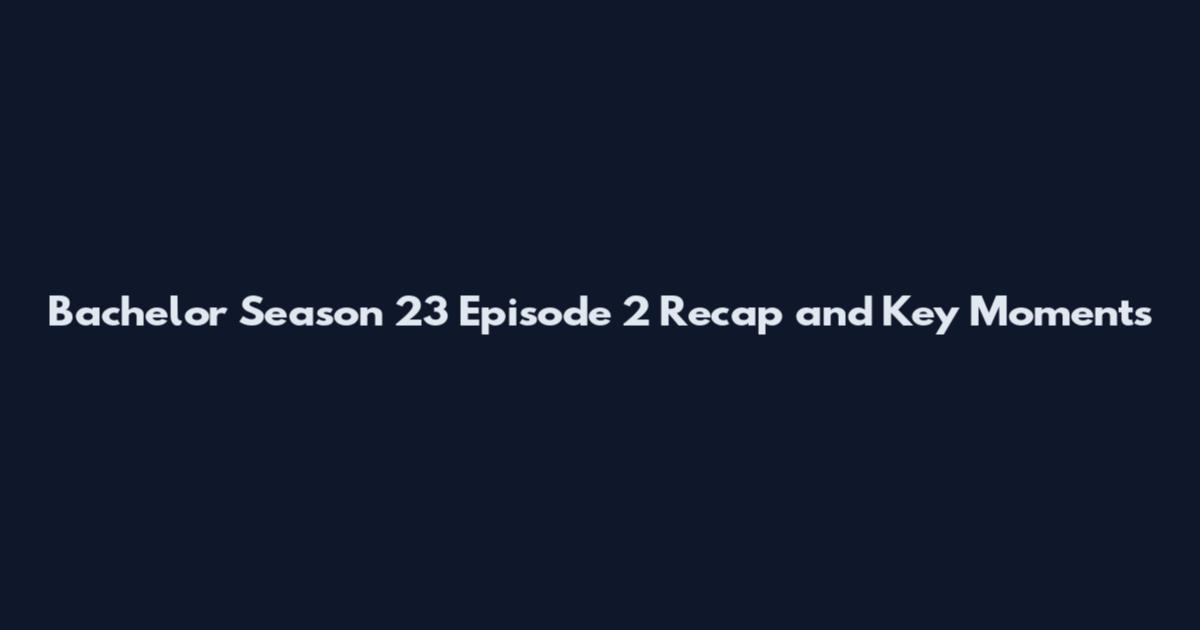 Bachelor Season 23 Episode 2 Recap and Key Moments