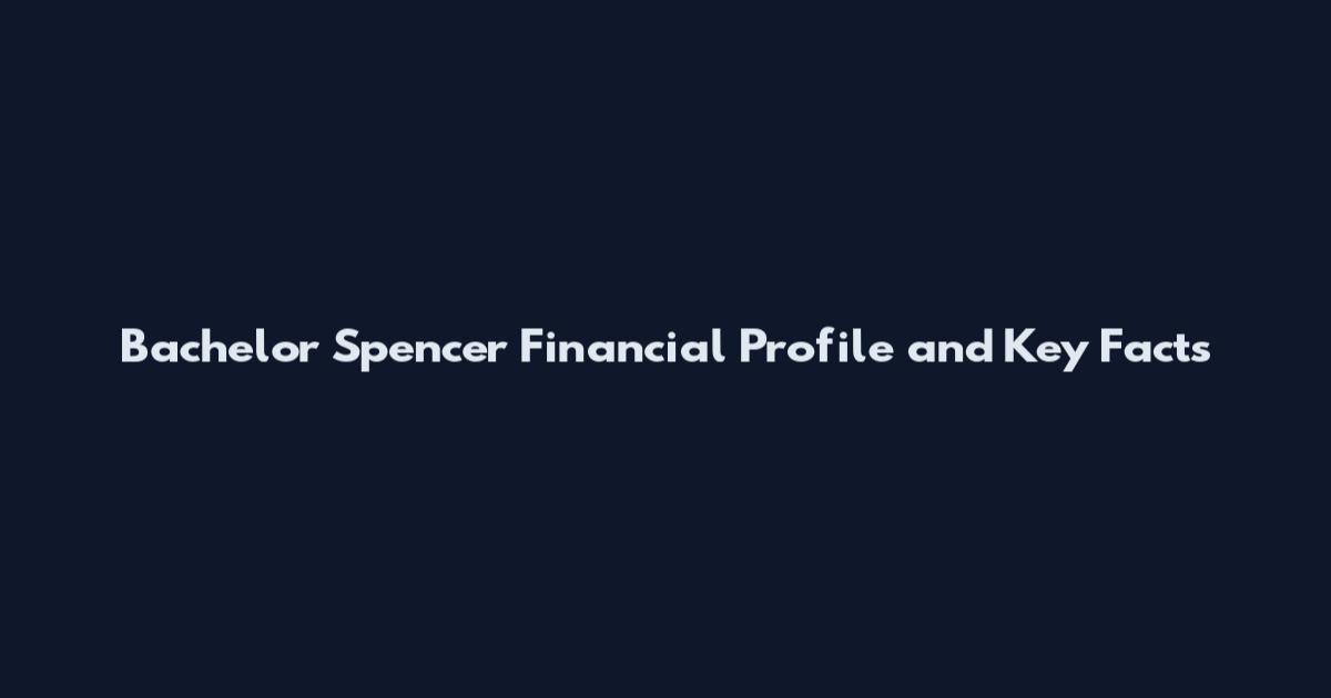 Bachelor Spencer Financial Profile and Key Facts