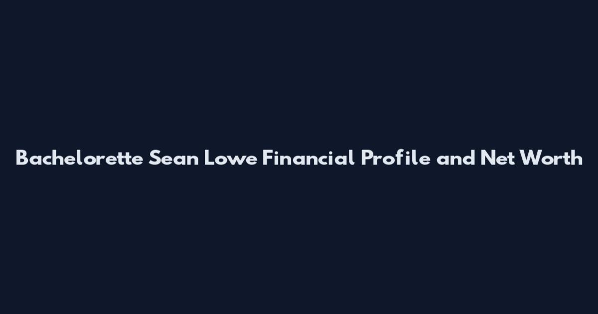 Bachelorette Sean Lowe Financial Profile and Net Worth