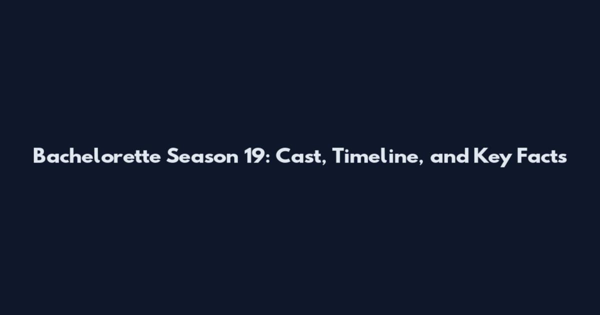 Bachelorette Season 19: Cast, Timeline, and Key Facts