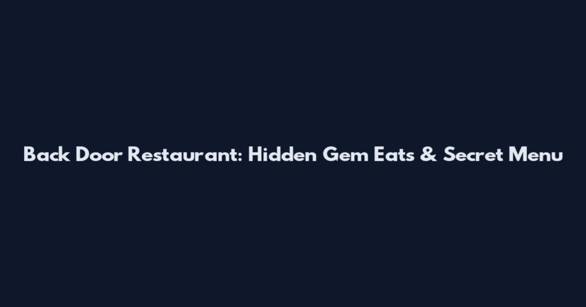 Back Door Restaurant: Hidden Gem Eats & Secret Menu