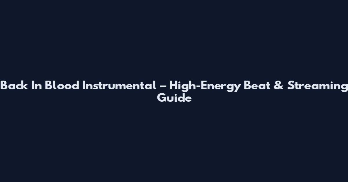 Back In Blood Instrumental – High-Energy Beat & Streaming Guide