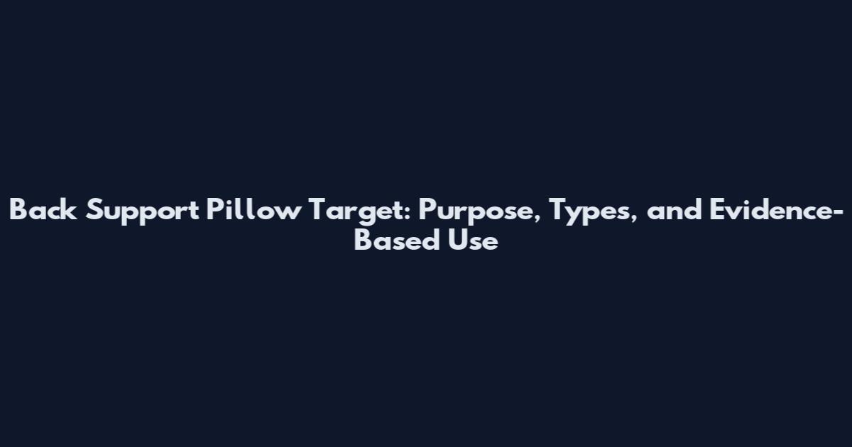 Back Support Pillow Target: Purpose, Types, and Evidence-Based Use