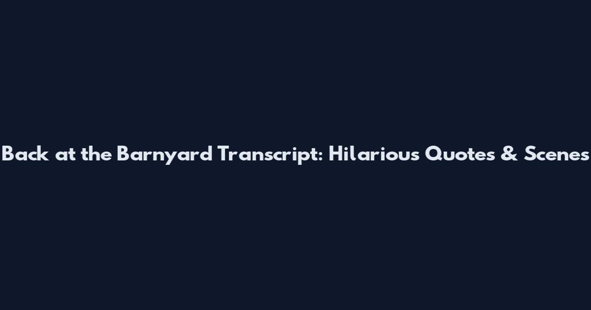 Back at the Barnyard Transcript: Hilarious Quotes & Scenes