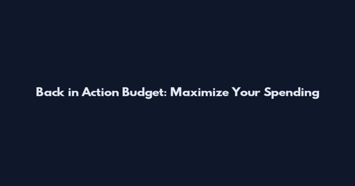 Back in Action Budget: Maximize Your Spending