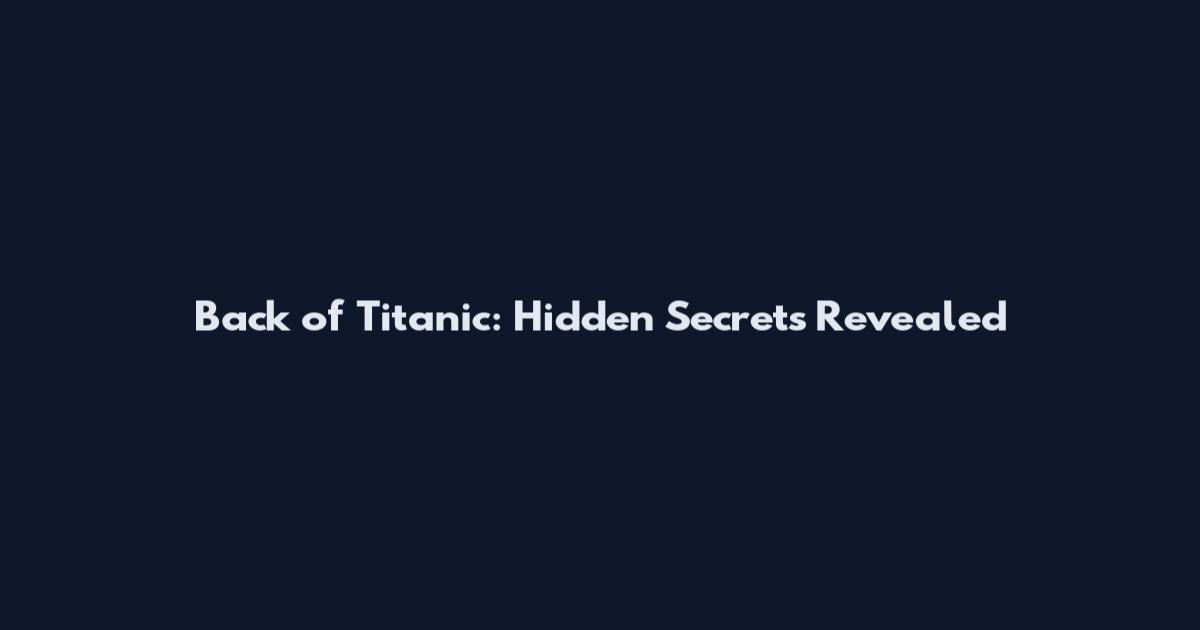 Back of Titanic: Hidden Secrets Revealed