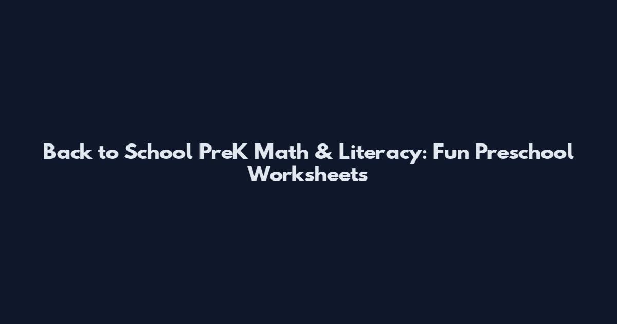 Back to School PreK Math & Literacy: Fun Preschool Worksheets
