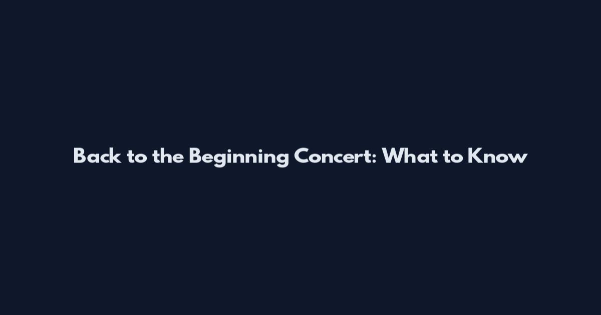 Back to the Beginning Concert: What to Know