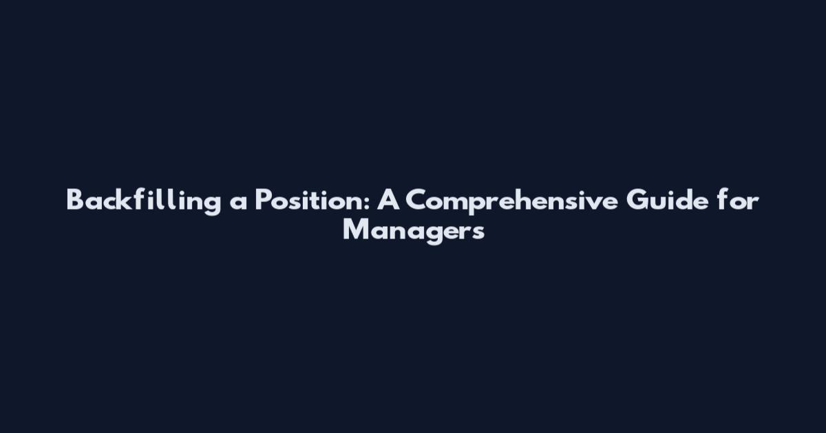 Backfilling a Position: A Comprehensive Guide for Managers