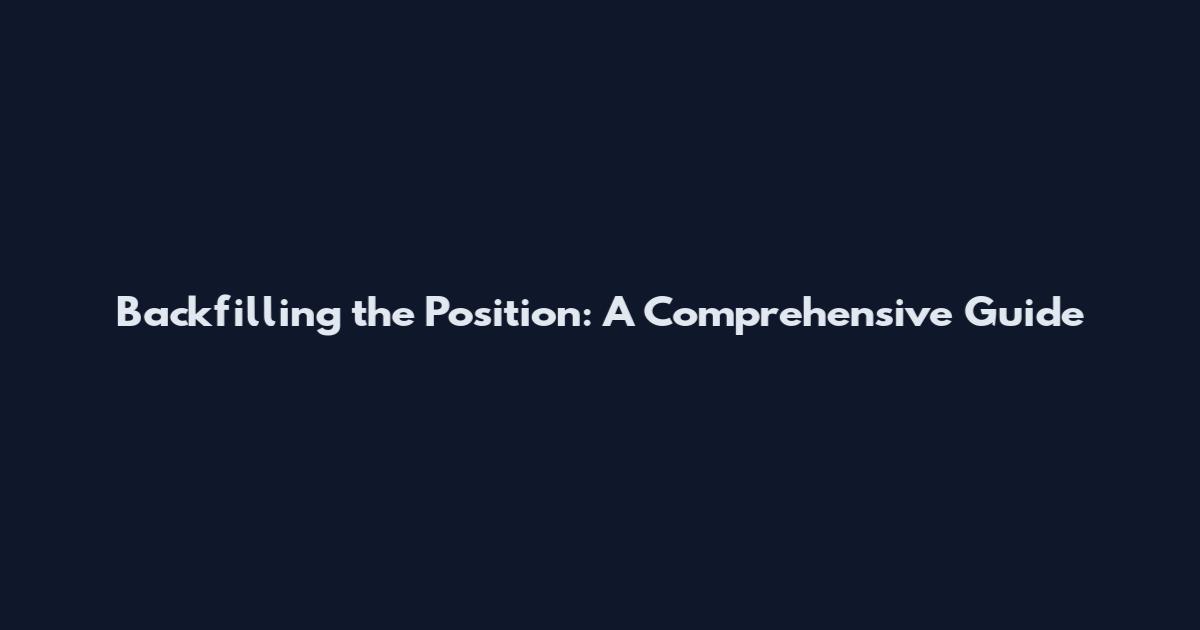 Backfilling the Position: A Comprehensive Guide