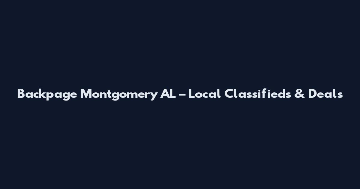 Backpage Montgomery AL – Local Classifieds & Deals