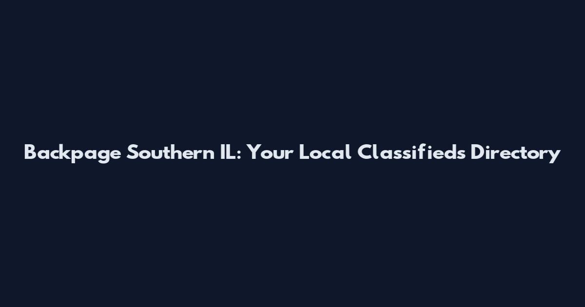 Backpage Southern IL: Your Local Classifieds Directory