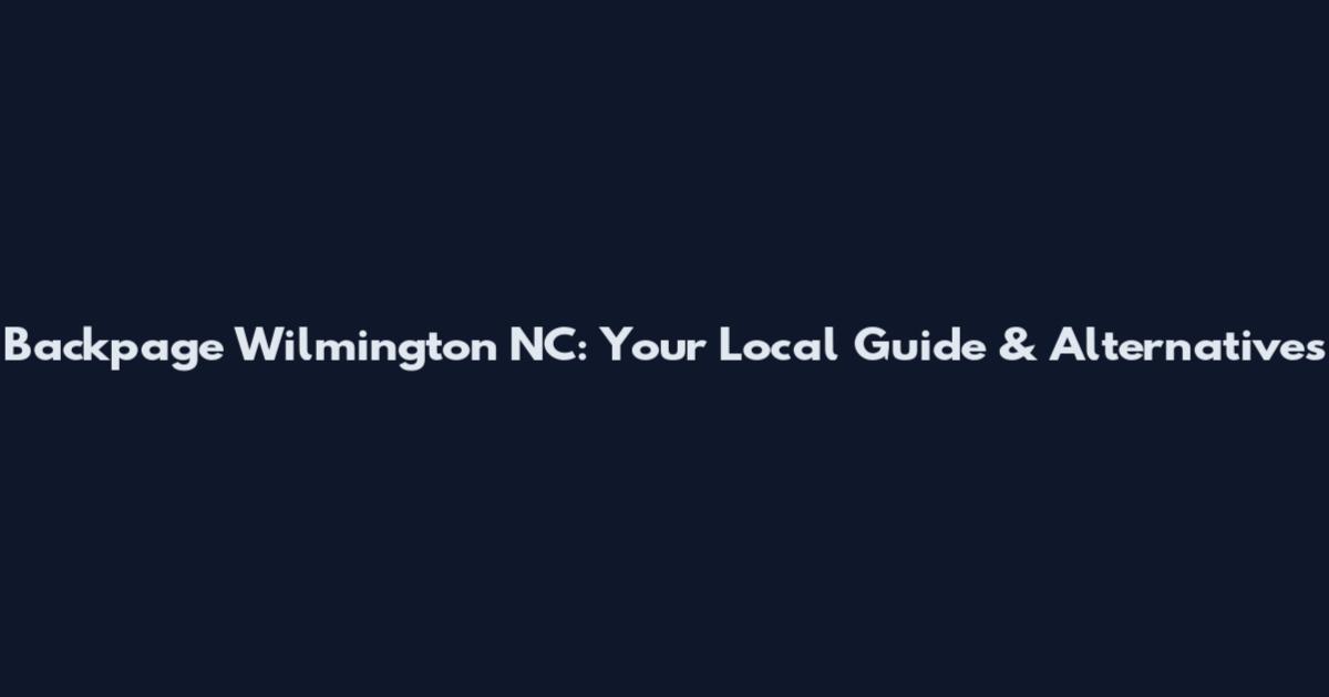 Backpage Wilmington NC: Your Local Guide & Alternatives