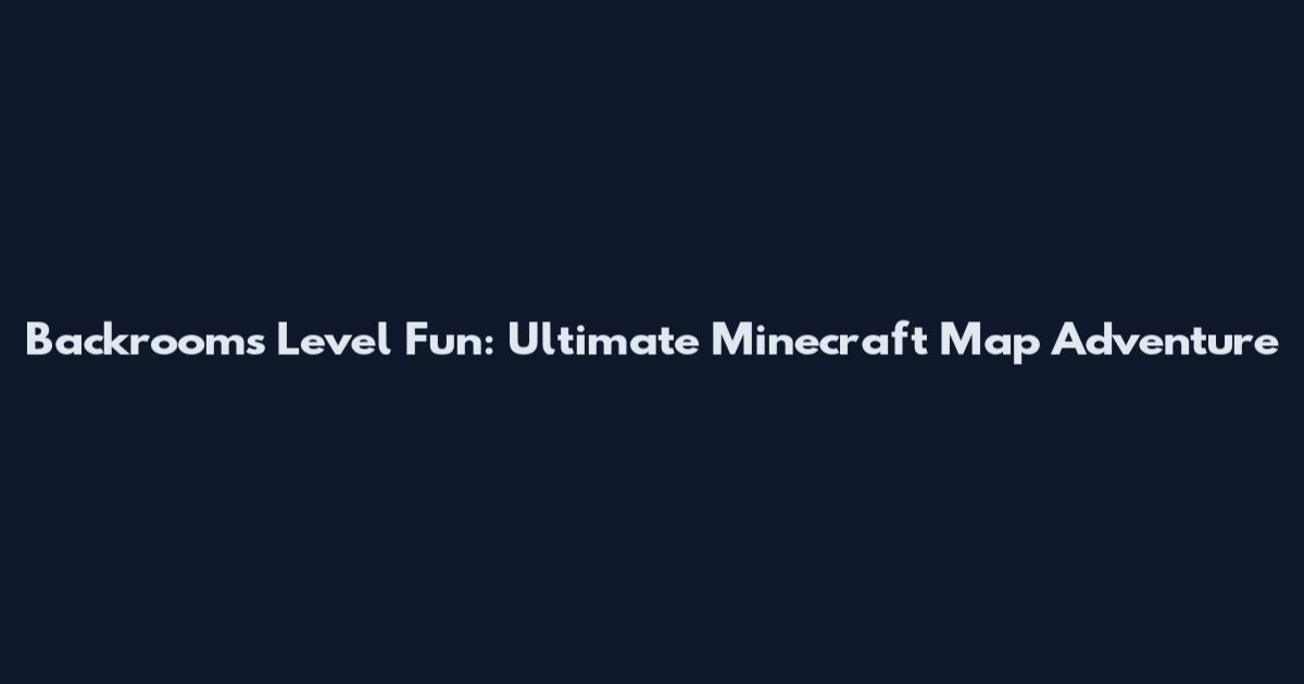 Backrooms Level Fun: Ultimate Minecraft Map Adventure