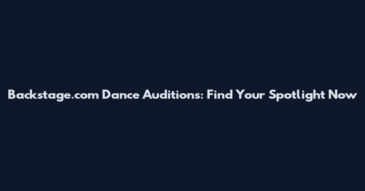 Backstage.com Dance Auditions: Find Your Spotlight Now