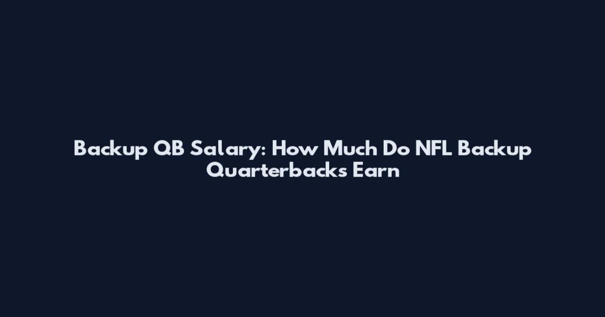 Backup QB Salary: How Much Do NFL Backup Quarterbacks Earn