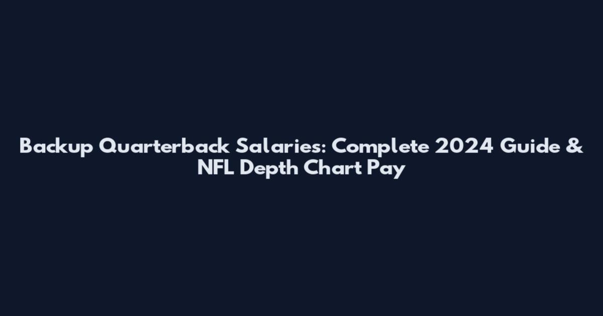Backup Quarterback Salaries: Complete 2024 Guide & NFL Depth Chart Pay