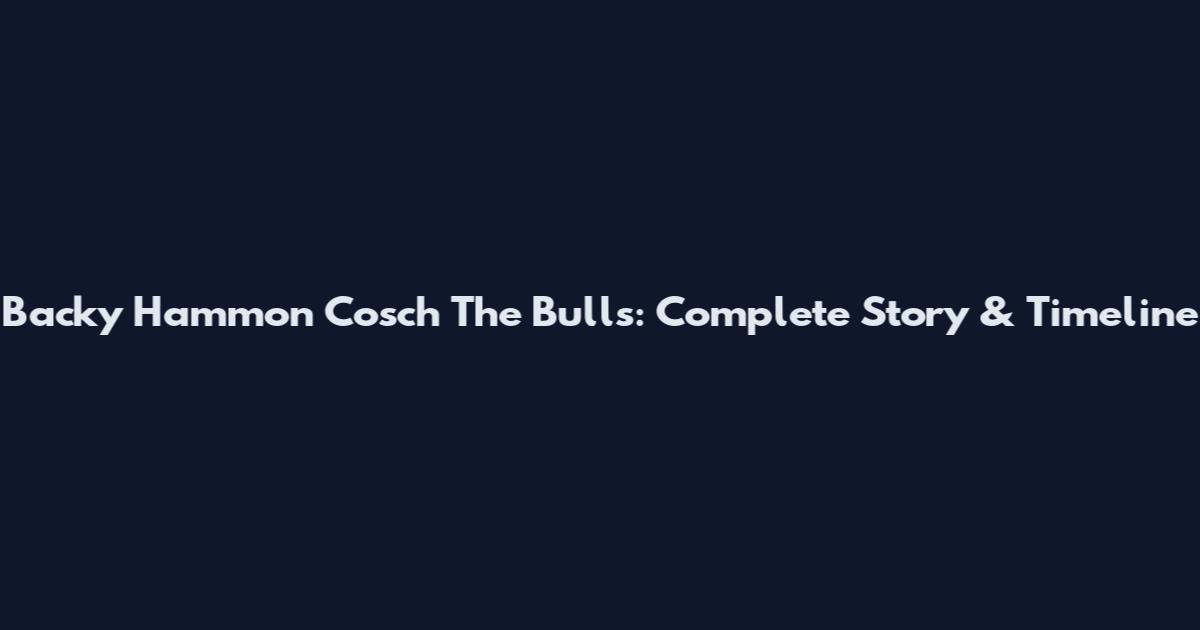 Backy Hammon Cosch The Bulls: Complete Story & Timeline