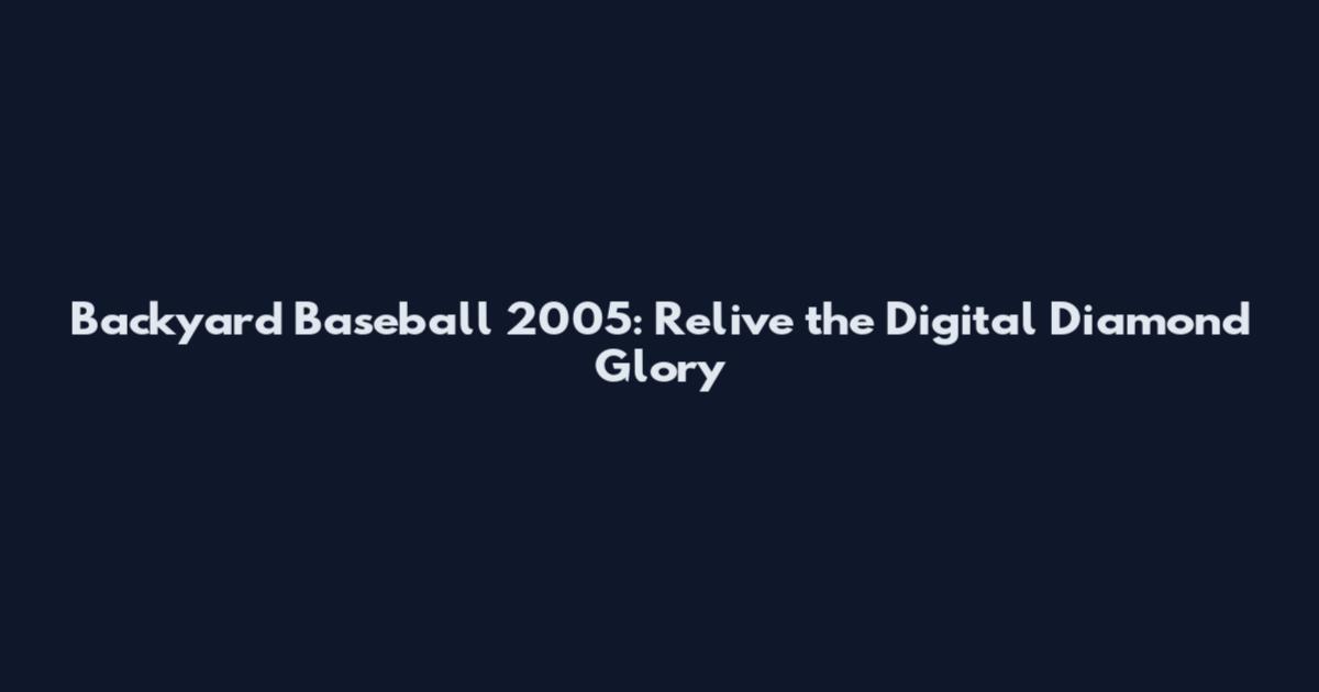 Backyard Baseball 2005: Relive the Digital Diamond Glory