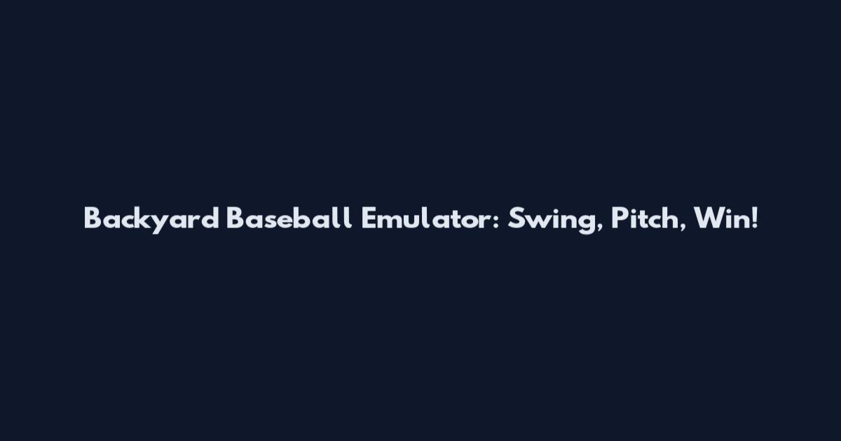 Backyard Baseball Emulator: Swing, Pitch, Win!