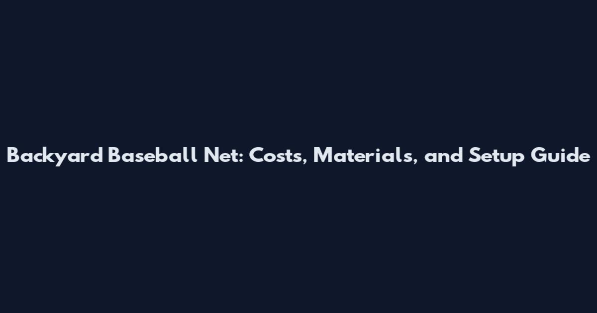 Backyard Baseball Net: Costs, Materials, and Setup Guide