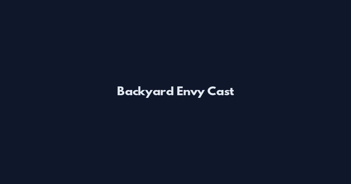 Backyard Envy Cast