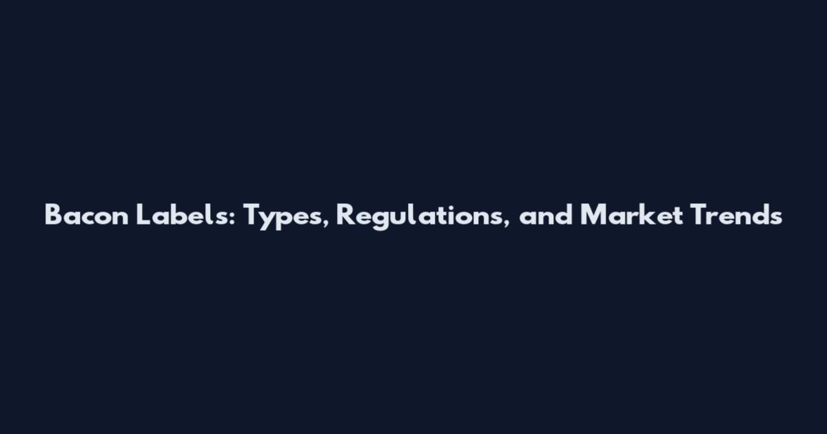 Bacon Labels: Types, Regulations, and Market Trends