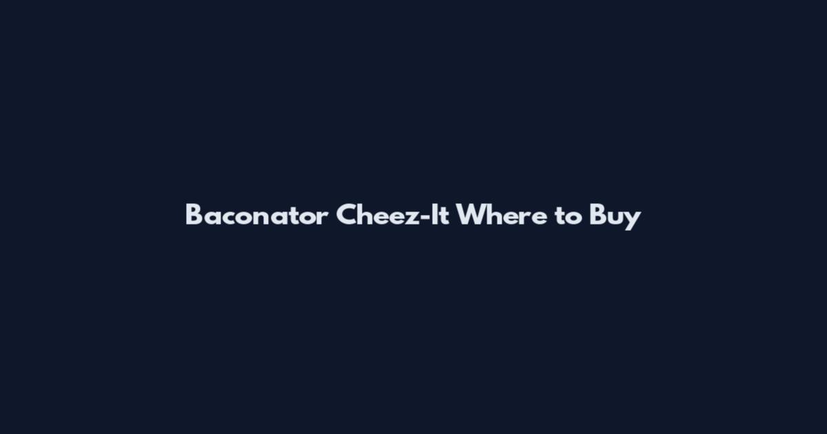 Baconator Cheez-It Where to Buy