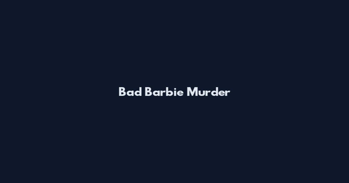 Bad Barbie Murder