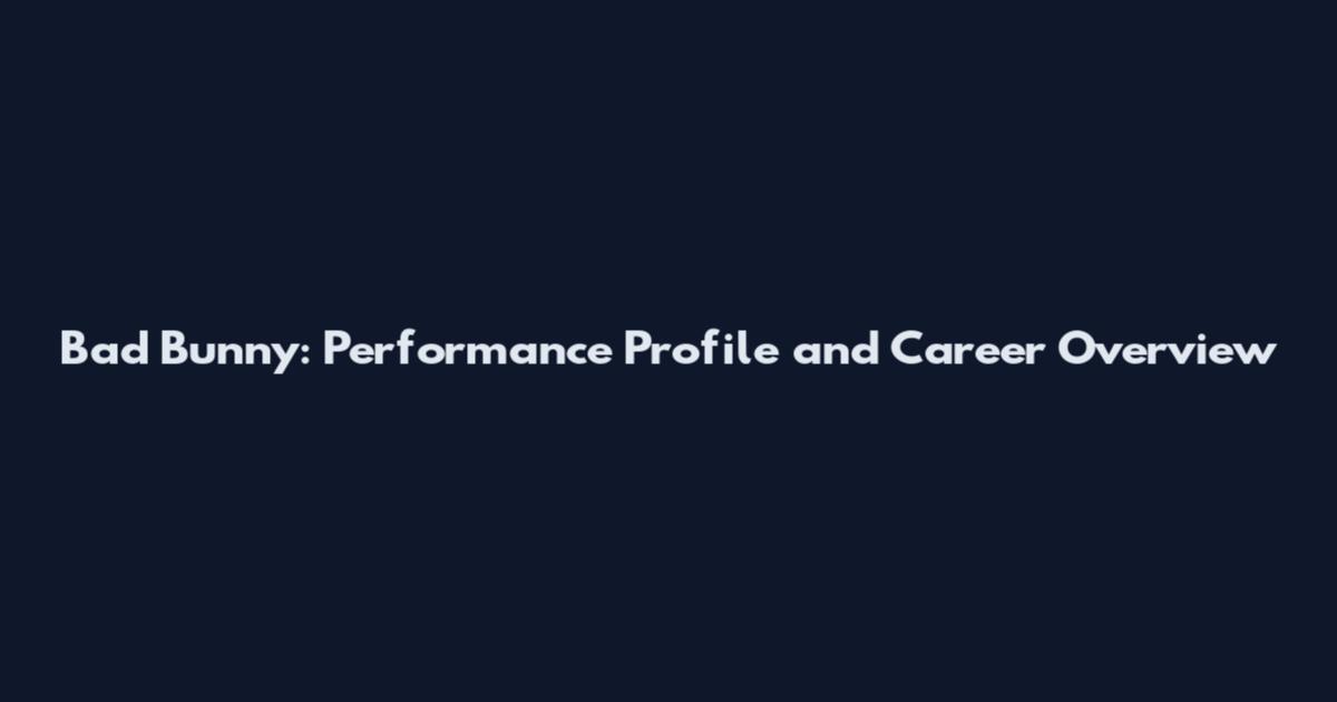 Bad Bunny: Performance Profile and Career Overview