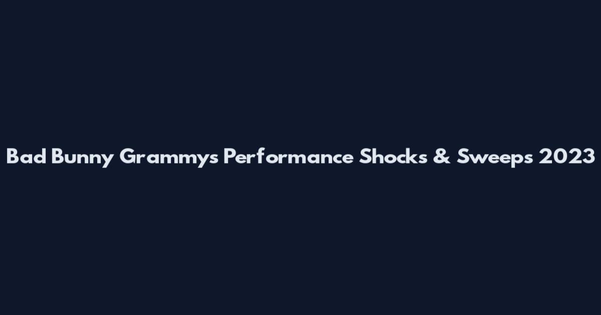 Bad Bunny Grammys Performance Shocks & Sweeps 2023