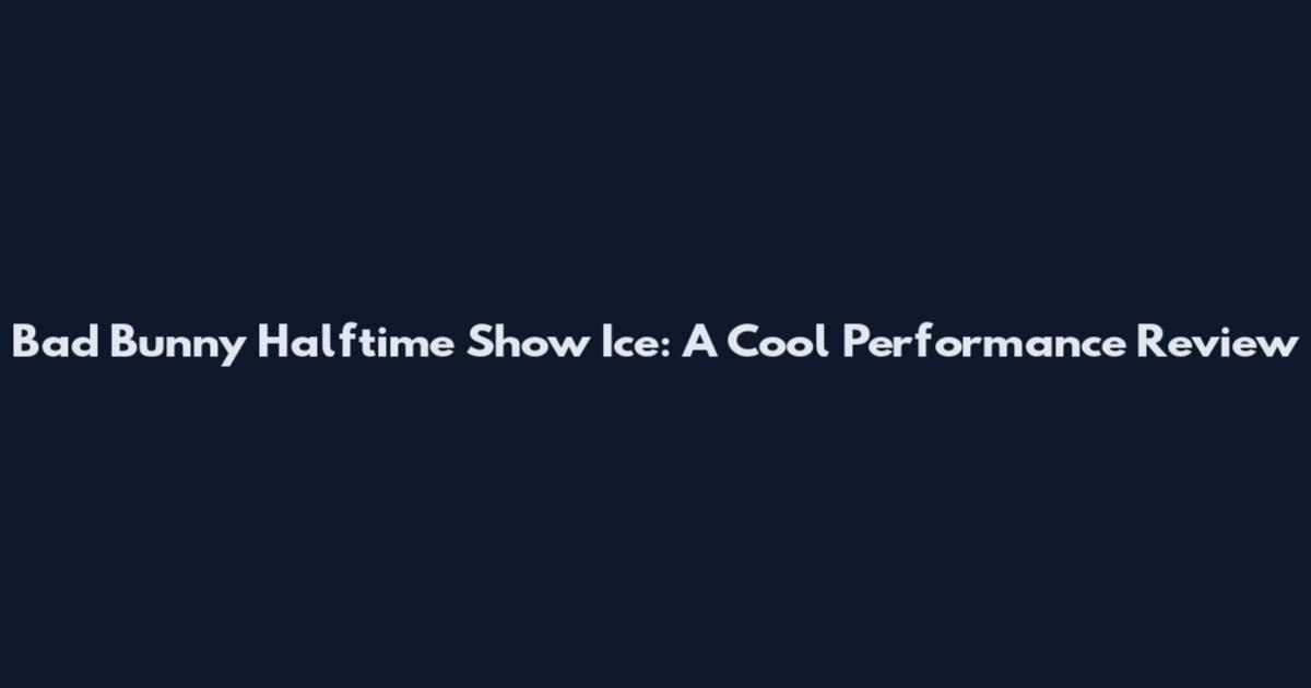 Bad Bunny Halftime Show Ice: A Cool Performance Review