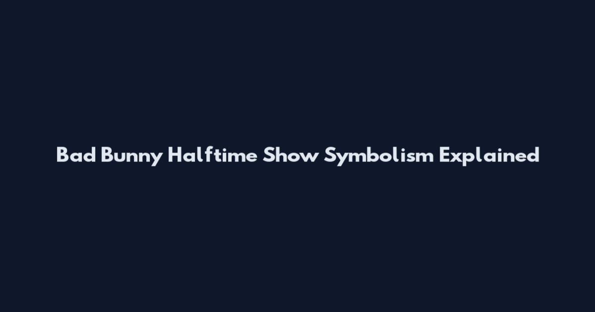 Bad Bunny Halftime Show Symbolism Explained