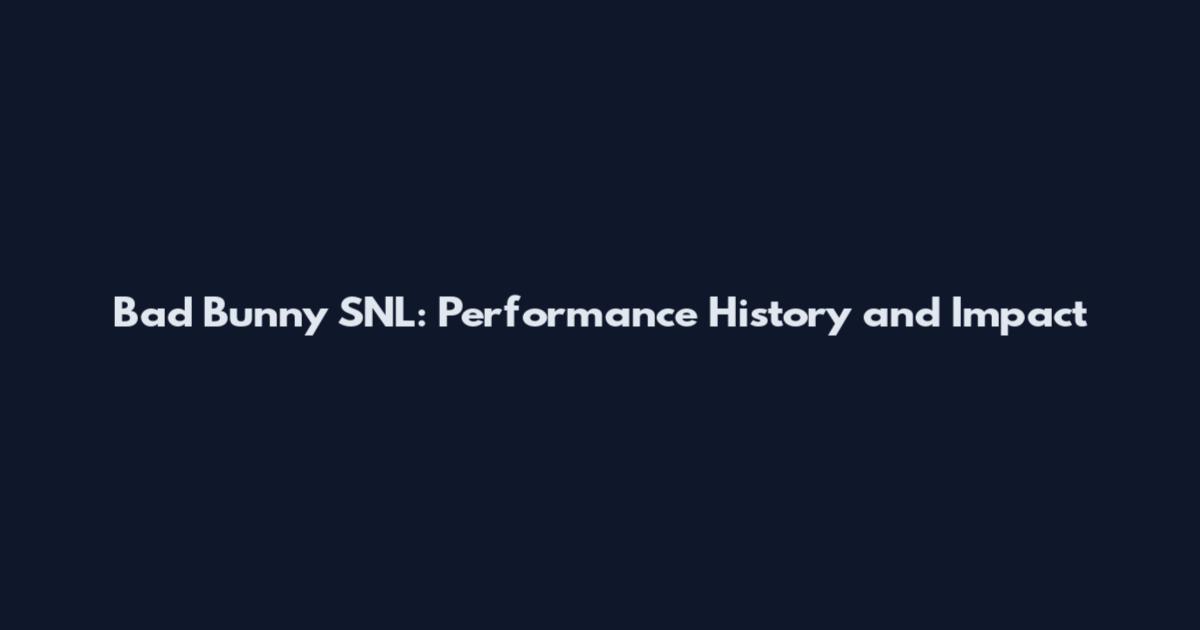 Bad Bunny SNL: Performance History and Impact