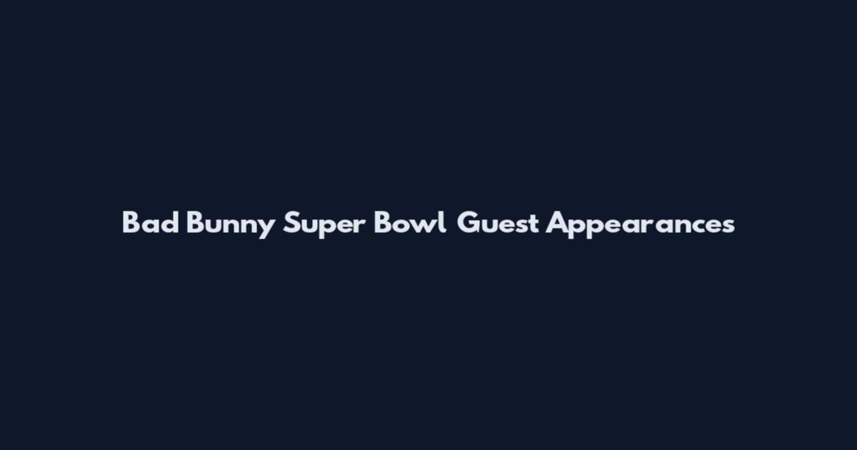 Bad Bunny Super Bowl Guest Appearances