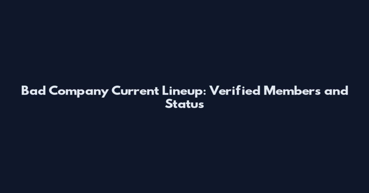 Bad Company Current Lineup: Verified Members and Status