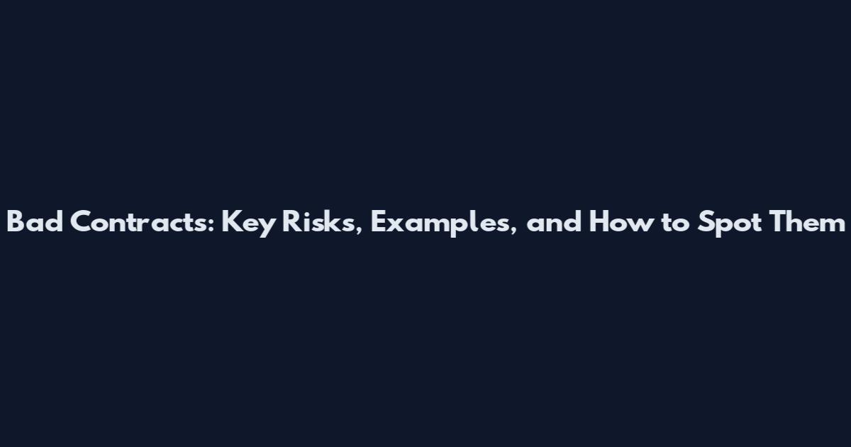 Bad Contracts: Key Risks, Examples, and How to Spot Them