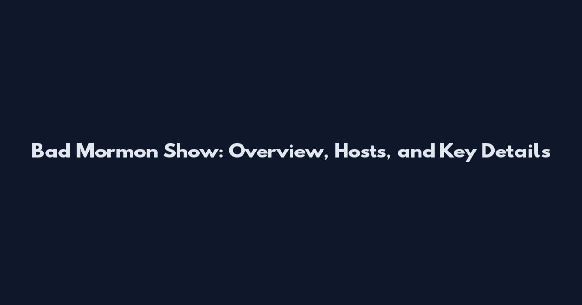 Bad Mormon Show: Overview, Hosts, and Key Details
