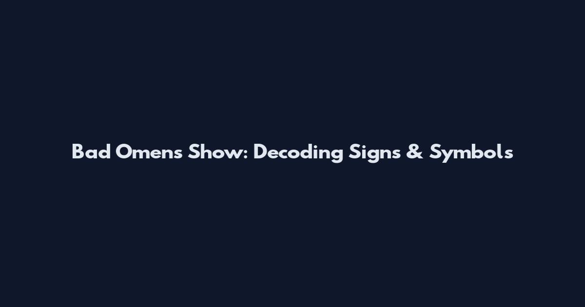 Bad Omens Show: Decoding Signs & Symbols