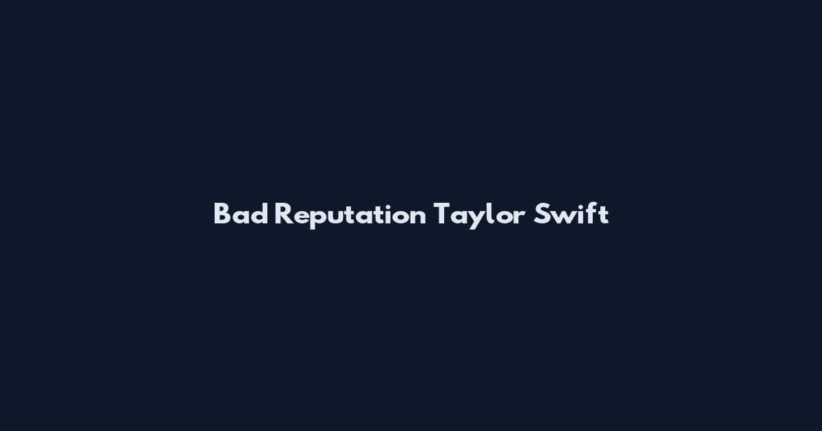 Bad Reputation Taylor Swift