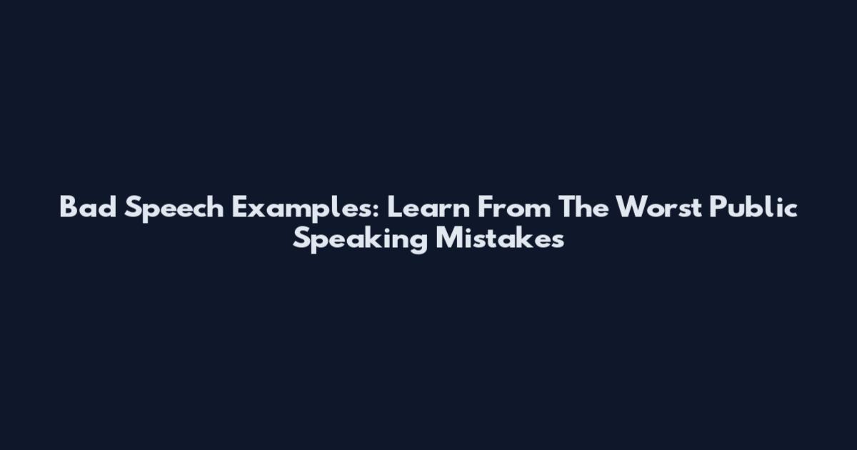 Bad Speech Examples: Learn From The Worst Public Speaking Mistakes